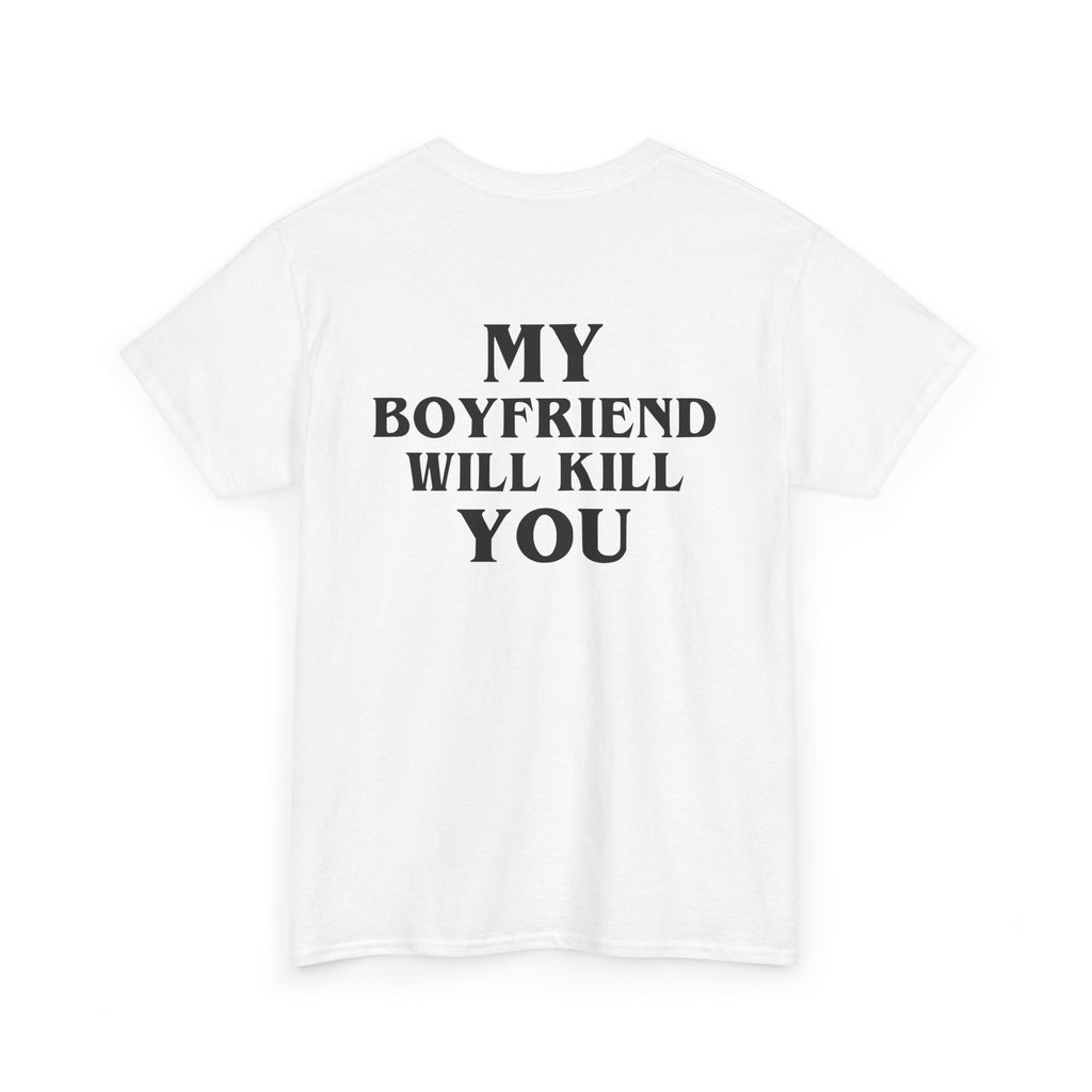 My Boyfriend Will Kill You – White Tee