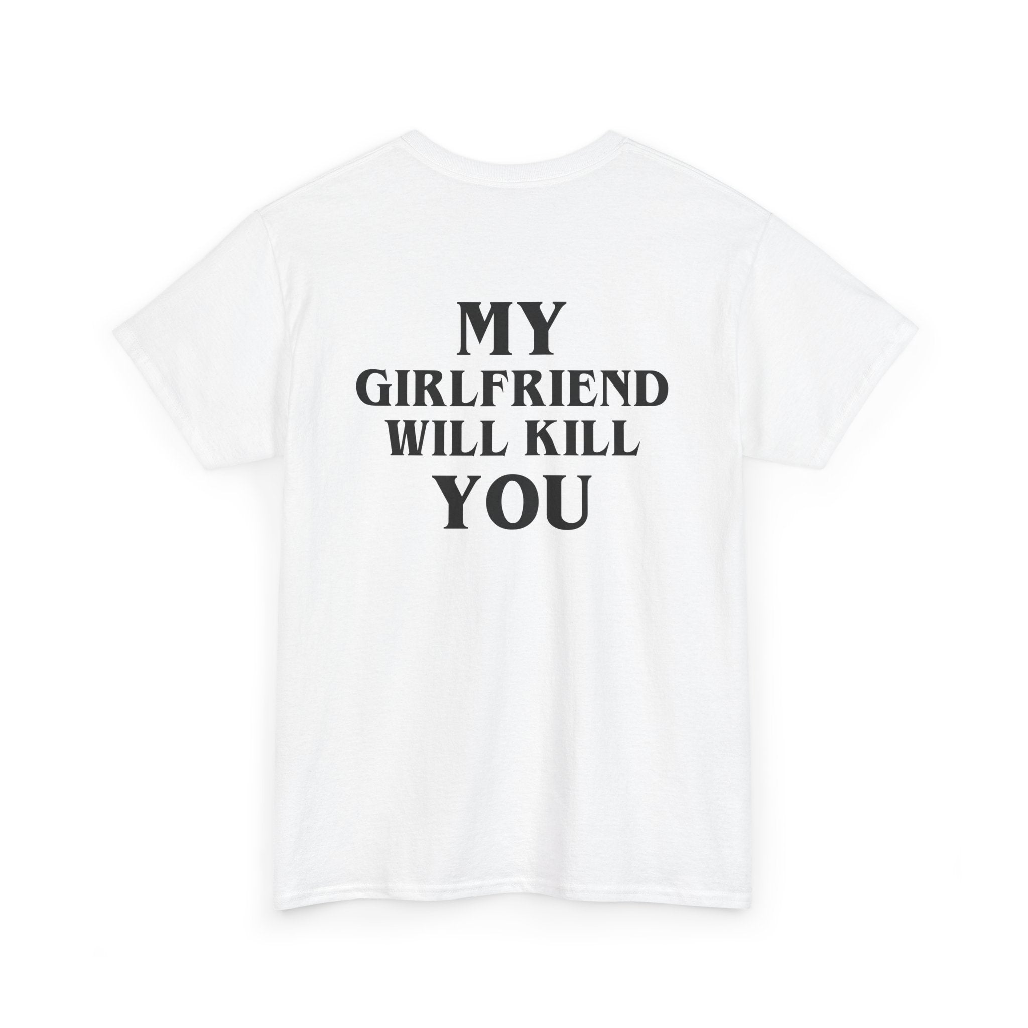 My Girlfriend Will Kill You – White Tee