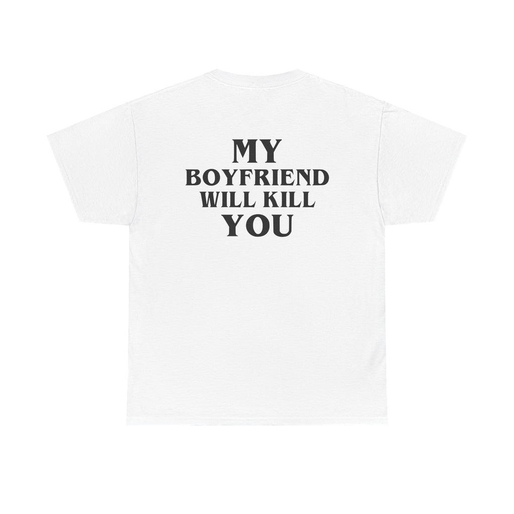My Boyfriend Will Kill You – White Tee