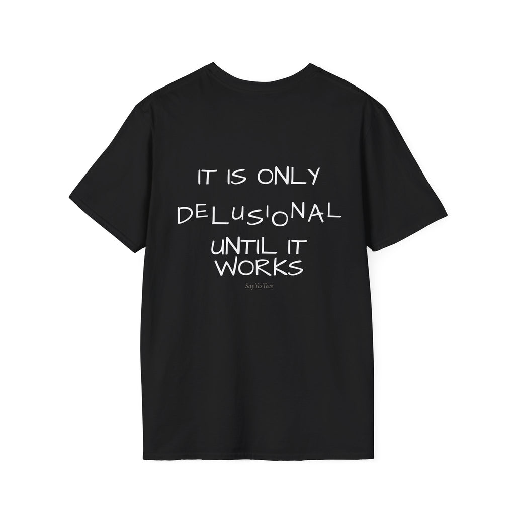 It is only delusional until it works - Tee