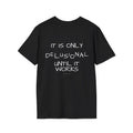 It is only delusional until it works - Tee