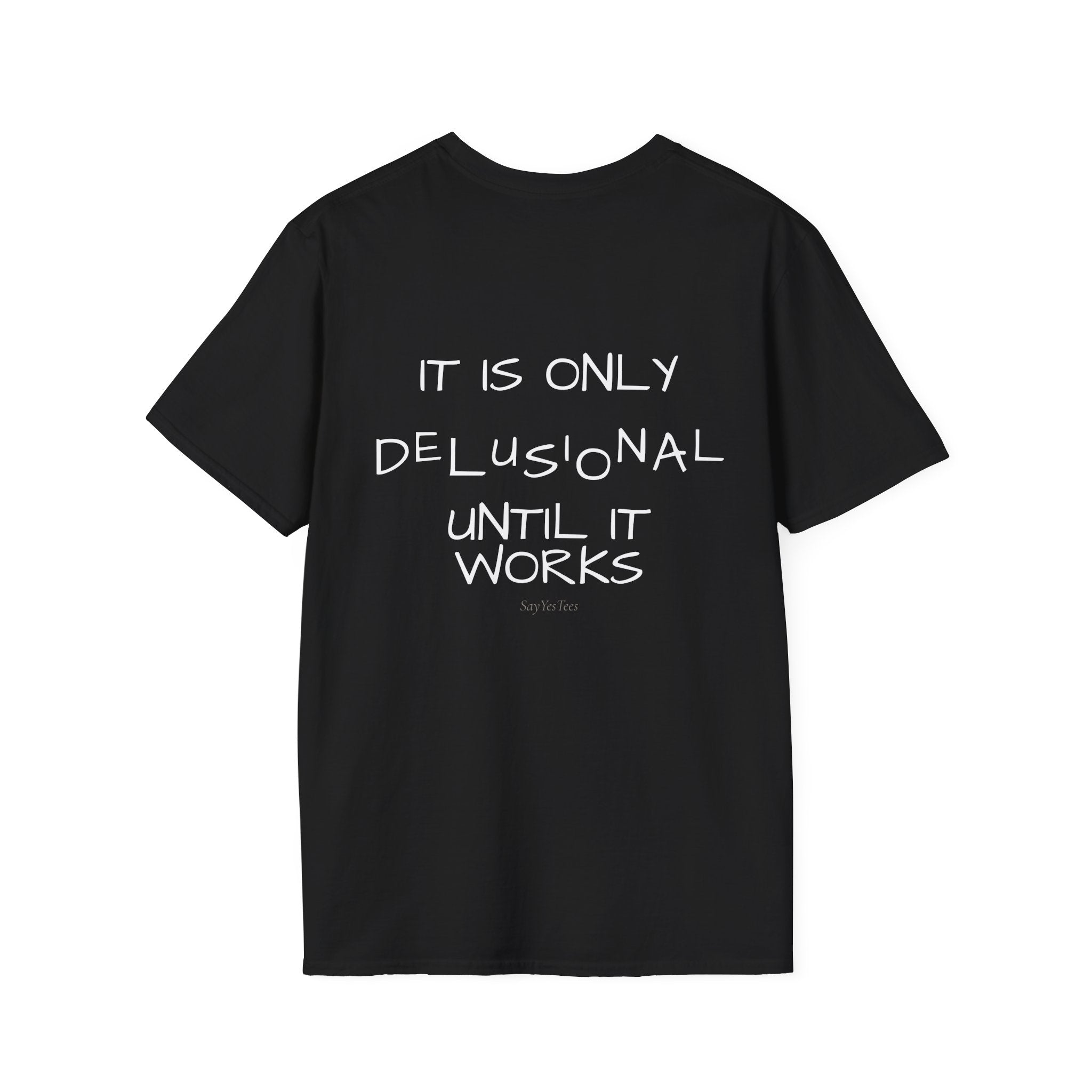 It is only delusional until it works - Tee