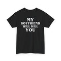 My Boyfriend Will Kill You – Black Tee