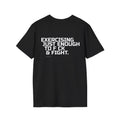 Exercising just enough to f*ck & fight - Tee